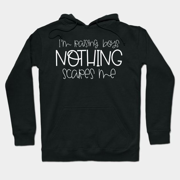 I'm Raising Boys Nothing Scares Me Mothers Day Gift Hoodie by PurefireDesigns